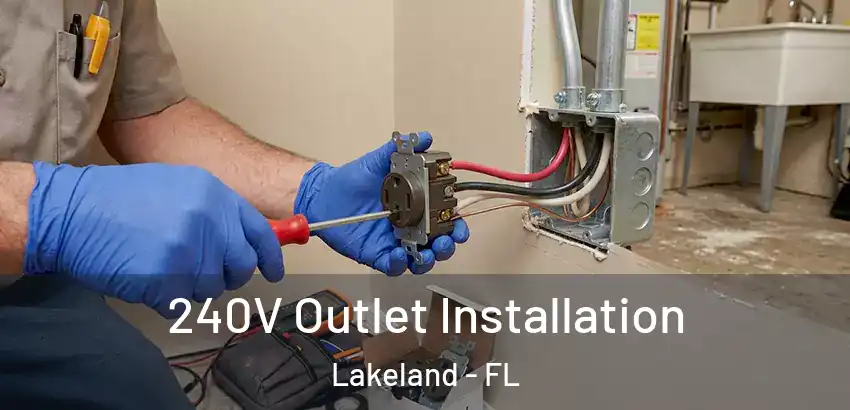  240V Outlet Installation Lakeland - FL