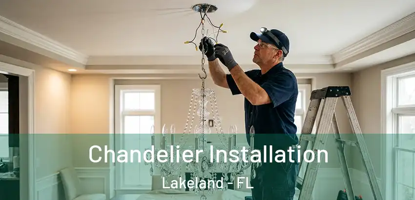  Chandelier Installation Lakeland - FL