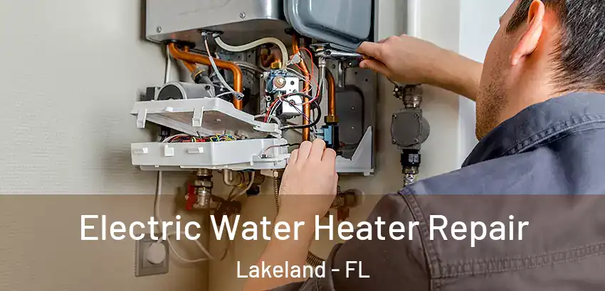  Electric Water Heater Repair Lakeland - FL