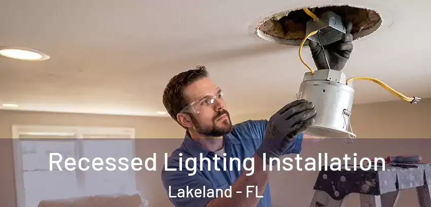Recessed Lighting Installation Lakeland - FL
